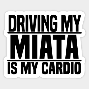 Driving my Miata is my cardio Sticker